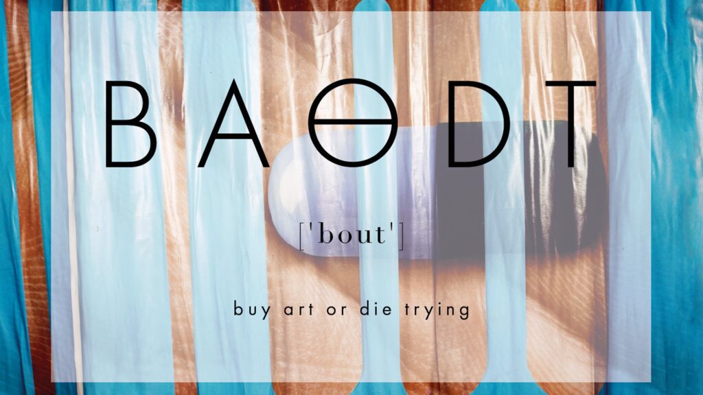 BAODT - Buy art or die trying!